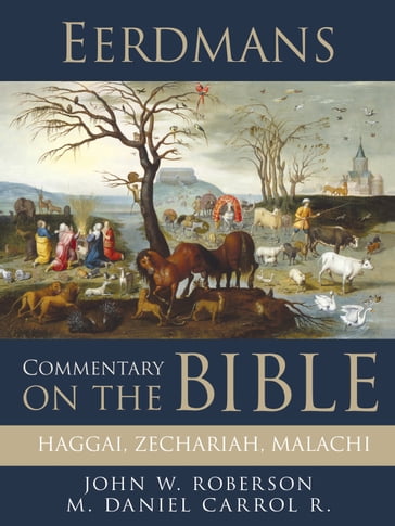 Eerdmans Commentary on the Bible: Haggai, Zechariah, Malachi - John W. Rogerson - M. Daniel Carroll R.