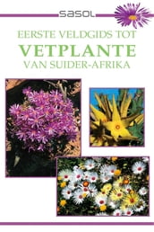 Eerste Veldgids tot Vetplante van Suider Afrika