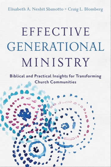 Effective Generational Ministry - Craig L. Blomberg - Elisabeth A. Nesbit Sbanotto