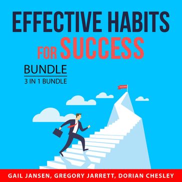 Effective Habits for Success Bundle, 3 in 1 Bundle - Gail Jansen - Gregory Jarrett - Dorian Chesley