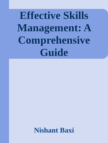 Effective Skills Management: A Comprehensive Guide - Nishant Baxi