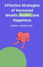 Effective Strategies of Increased Wealth, Health, and Happiness