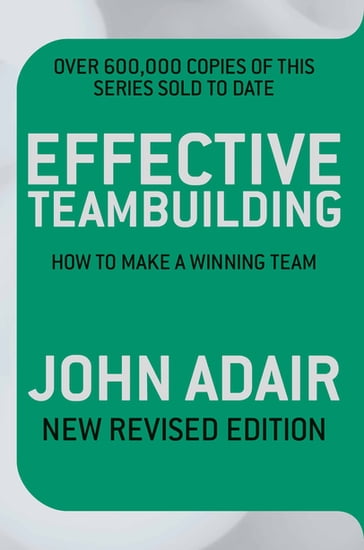 Effective Teambuilding REVISED ED - John Adair