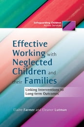 Effective Working with Neglected Children and their Families