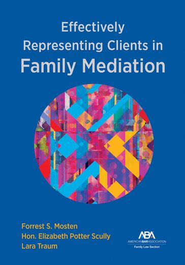 Effectively Representing Clients in Family Mediation - Forrest S. Mosten - Elizabeth Potter Scully