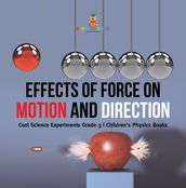 Effects of Force on Motion and Direction : Cool Science Experiments Grade 3 Children s Physics Books