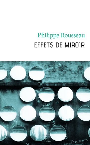 Effets de miroir - Philippe Rousseau