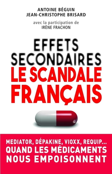 Effets secondaires : le scandale français - Antoine Béguin - Jean-Christophe BRISARD - Irène FRACHON