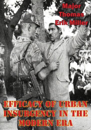 Efficacy Of Urban Insurgency In The Modern Era - Major Thomas Erik Miller