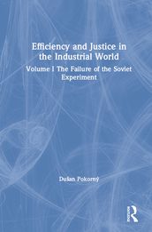 Efficiency and Justice in the Industrial World: v. 1: The Failure of the Soviet Experiment