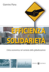 Efficienza e solidarietà. L etica economica nel contesto della globalizzazione