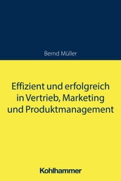 Effizient und erfolgreich in Vertrieb, Marketing und Produktmanagement