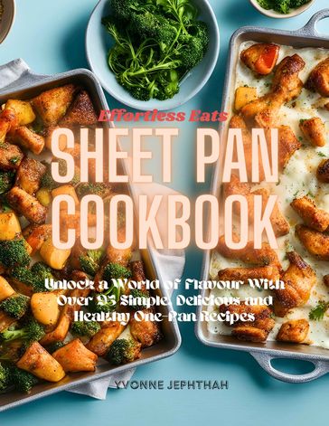 Effortless Eats Sheet Pan Cookbook - Yvonne Jephthah