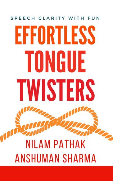 Effortless Tongue Twisters- Speech Clarity with Fun - Anshuman Sharma - Nilam Pathak