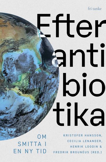 Efter antibiotika : Om smitta i en ny tid - Fredrik Brounéus - Nik Brown - Stinne Glasdam - Kristofer Hansson - Katarina Hedin - Rachel Irwin - Cecilia Lenander - Henrik Loodin - Juan Merlo - Lars Nordgren - Linda Nyberg Alamaa - Raquel Perez Vicente - Daniel Persson - Anna Tunlid - Maria Wemrell - Jonas Wrigstad