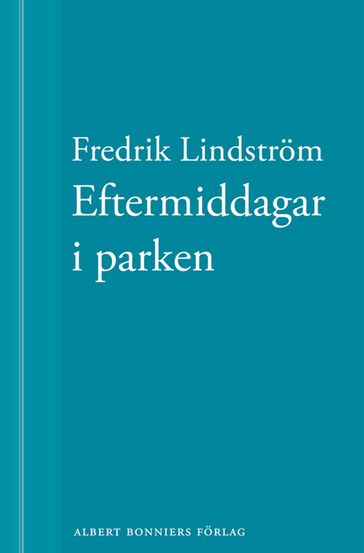 Eftermiddagar i parken: En novell ur När börjar det riktiga livet? - Fredrik Lindstrom - Jens Westerberg