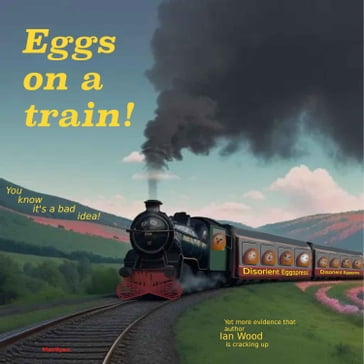 Eggs on a Train! - Ian Wood