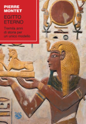 Egitto eterno. Tremila anni di storia per un unico modello