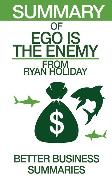 Ego is the Enemy   Summary - Better Business Summaries
