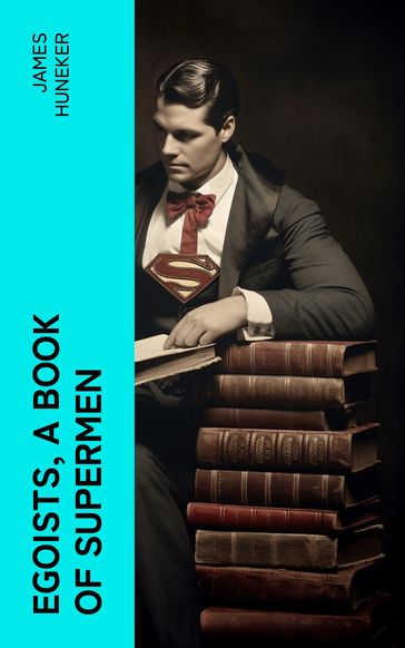 Egoists, A Book of Supermen - James Huneker