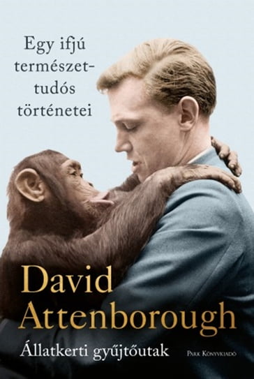 Egy ifjú természettudós történetei - Állatkerti gyjtutak - David Attenborough