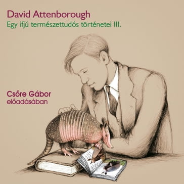 Egy ifjú természettudós történetei III. (teljes) - David Attenborough