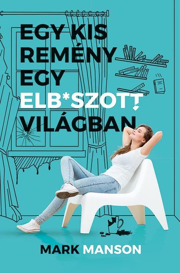 Egy kis remény egy elb*szott világban - Mark Manson