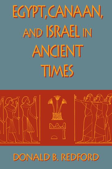 Egypt, Canaan, and Israel in Ancient Times - Donald B. Redford