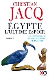 Egypte, l ultime espoir - La vie héroïque du grand prêtre Pétosiris