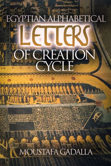 Egyptian Alphabetical Letters of Creation Cycle - Moustafa Gadalla