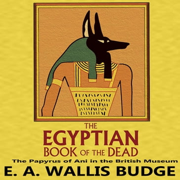 Egyptian Book of the Dead, The - E.A. Wallis Budge