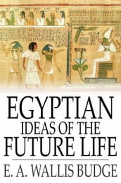 Egyptian Ideas of the Future Life