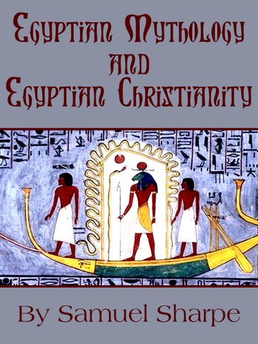 Egyptian Mythology and Egyptian Christianity - Samuel Sharpe