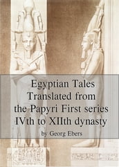 Egyptian Tales Translated from the Papyri First series IVth to XIIth dynasty