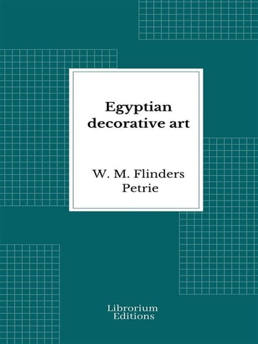 Egyptian decorative art - W. M. Flinders Petrie