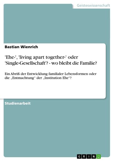 'Ehe-', 'living apart together-' oder 'Single-Gesellschaft'? - wo bleibt die Familie? - Bastian Wienrich