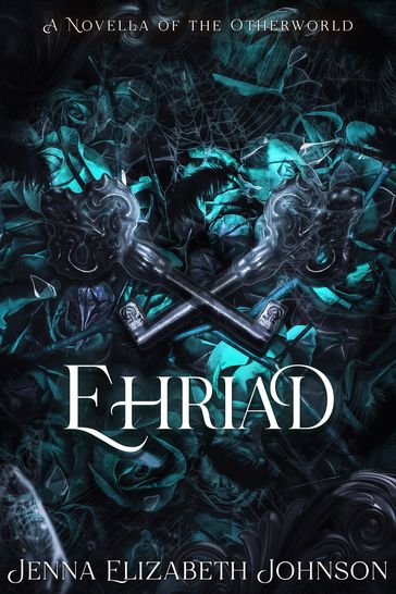 Ehriad: A Novella of the Otherworld - Jenna Elizabeth Johnson