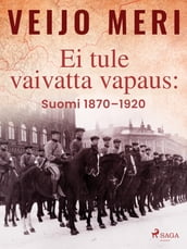 Ei tule vaivatta vapaus: Suomi 18701920