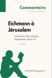 Eichmann à Jérusalem d Arendt - Les devoirs d un citoyen respectueux de la loi (Commentaire)