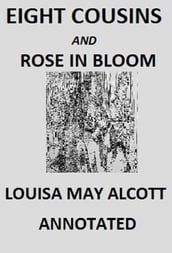 Eight Cousins And Rose In Bloom (Annotated)