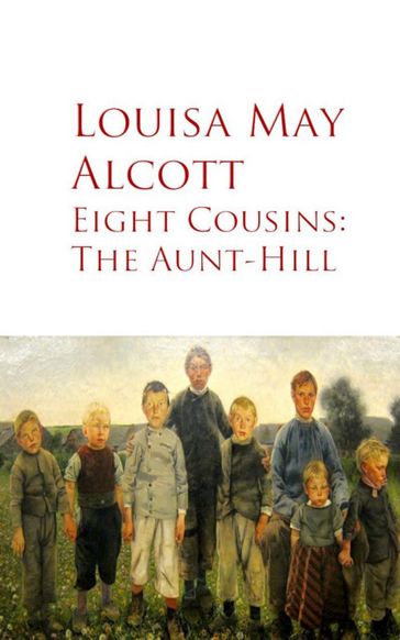 Eight Cousins: The Aunt-Hill - Louisa May Alcott