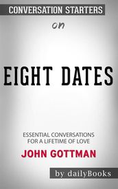 Eight Dates: Essential Conversations for a Lifetime of Love byJohn Gottman: Conversation Starters