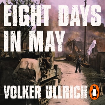 Eight Days in May - Volker Ullrich
