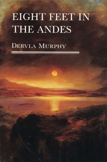 Eight Feet in the Andes - Dervla Murphy