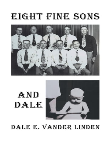 Eight Fine Sonsand Dale - Dale E. Vander Linden