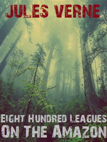 Eight Hundred Leagues On The Amazon - Verne Jules - Bauer Books