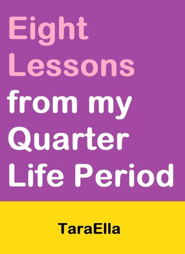Eight Lessons from my Quarter Life Period - TaraElla