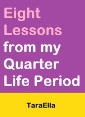 Eight Lessons from my Quarter Life Period