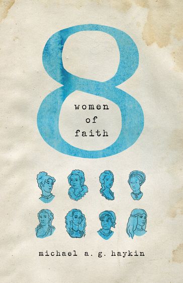 Eight Women of Faith - Michael A. G. Haykin