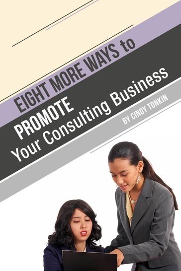 Eight (more) ways to Market your Consulting Business: Without Cold Calling - Cindy Tonkin